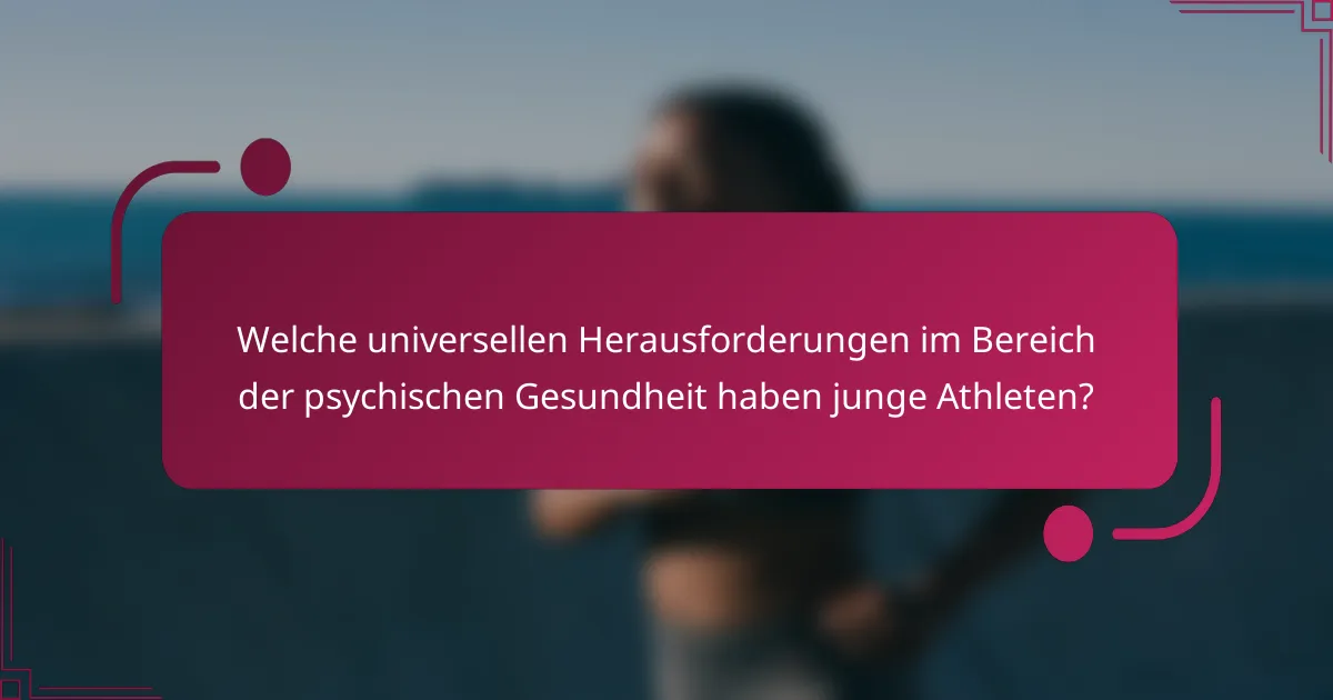 Welche universellen Herausforderungen im Bereich der psychischen Gesundheit haben junge Athleten?