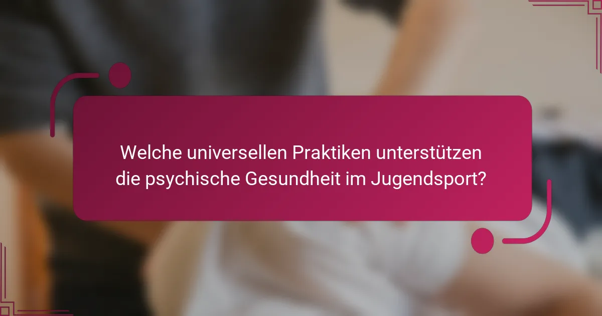 Welche universellen Praktiken unterstützen die psychische Gesundheit im Jugendsport?