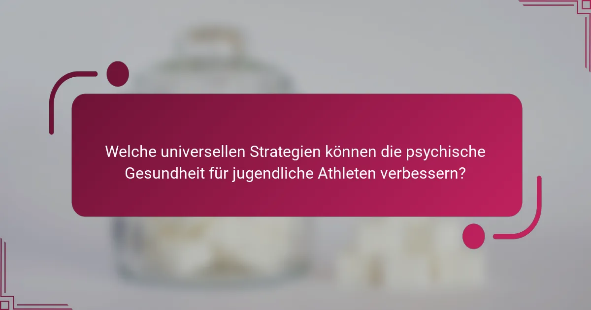Welche universellen Strategien können die psychische Gesundheit für jugendliche Athleten verbessern?
