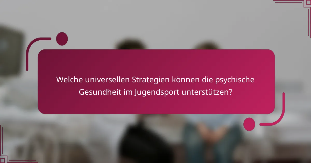 Welche universellen Strategien können die psychische Gesundheit im Jugendsport unterstützen?