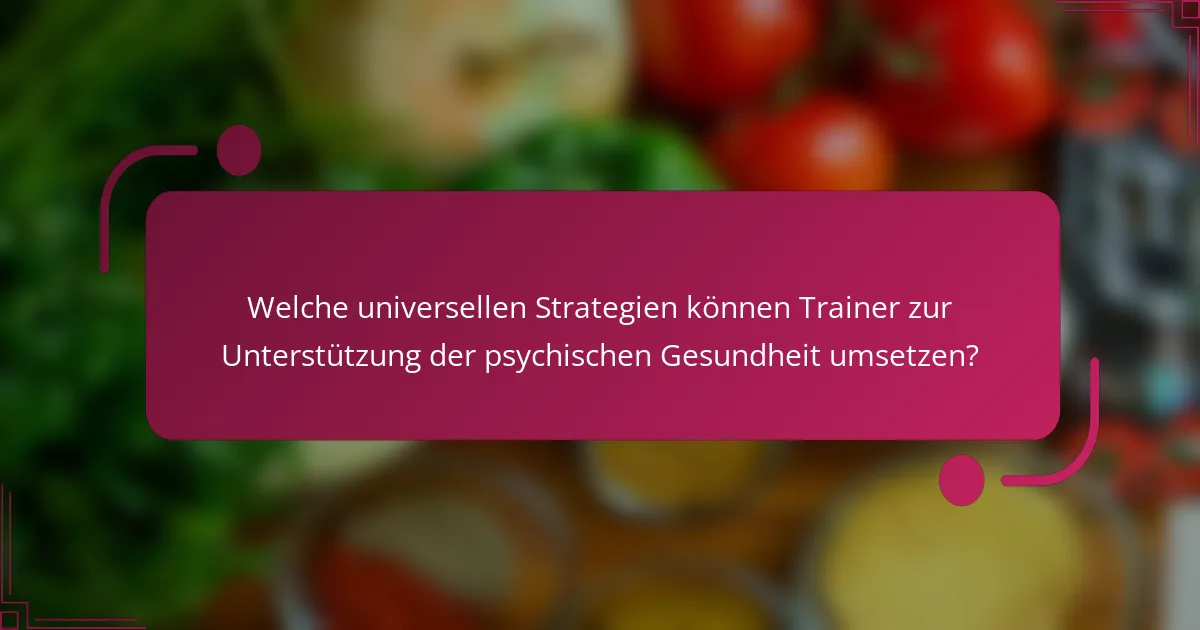 Welche universellen Strategien können Trainer zur Unterstützung der psychischen Gesundheit umsetzen?