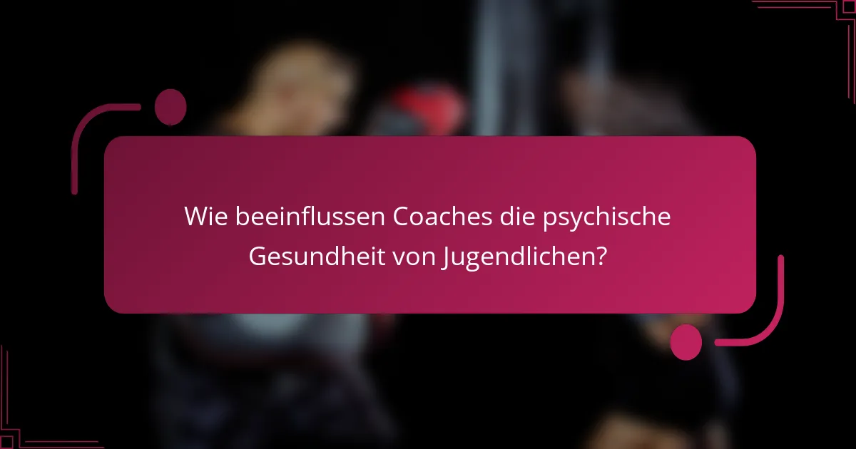 Wie beeinflussen Coaches die psychische Gesundheit von Jugendlichen?