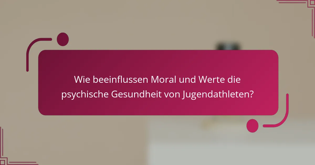 Wie beeinflussen Moral und Werte die psychische Gesundheit von Jugendathleten?