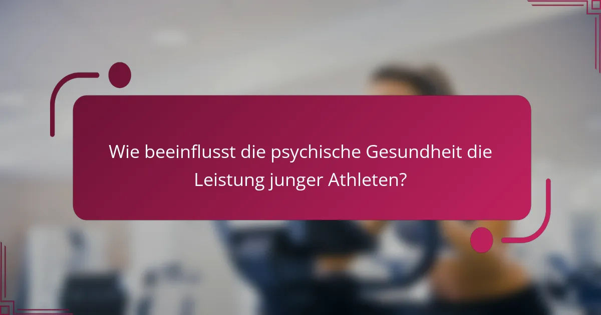 Wie beeinflusst die psychische Gesundheit die Leistung junger Athleten?