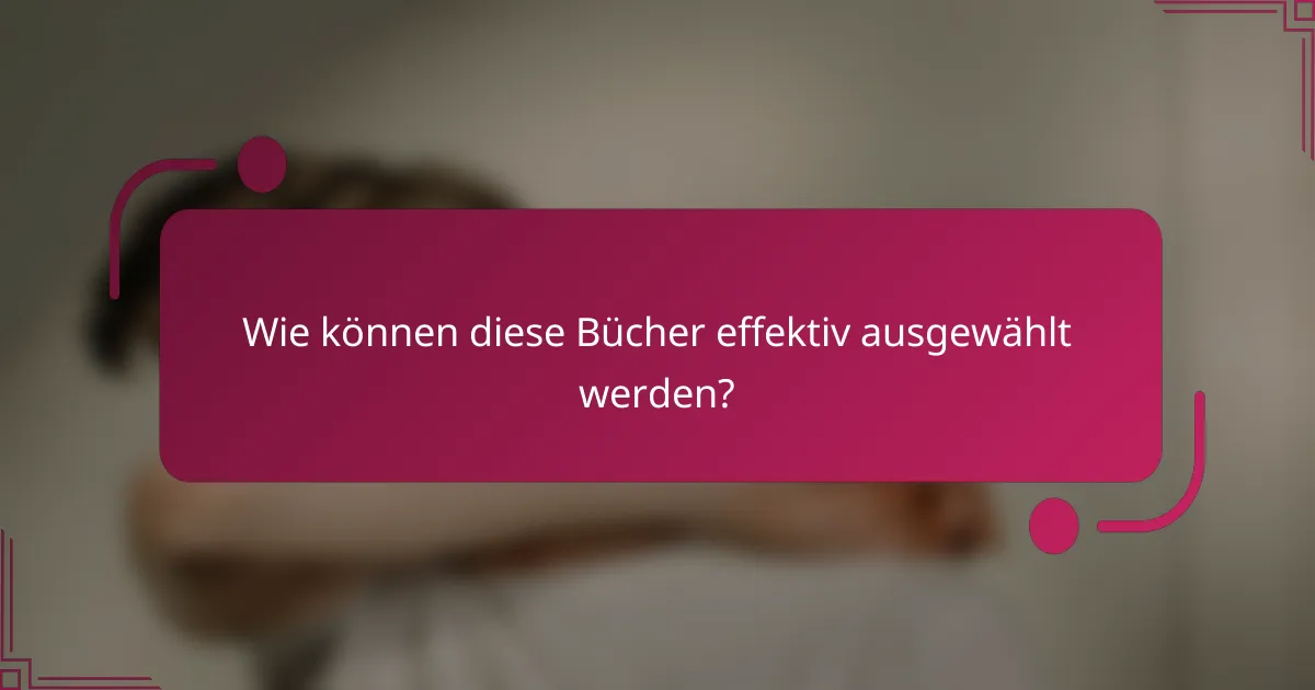Wie können diese Bücher effektiv ausgewählt werden?