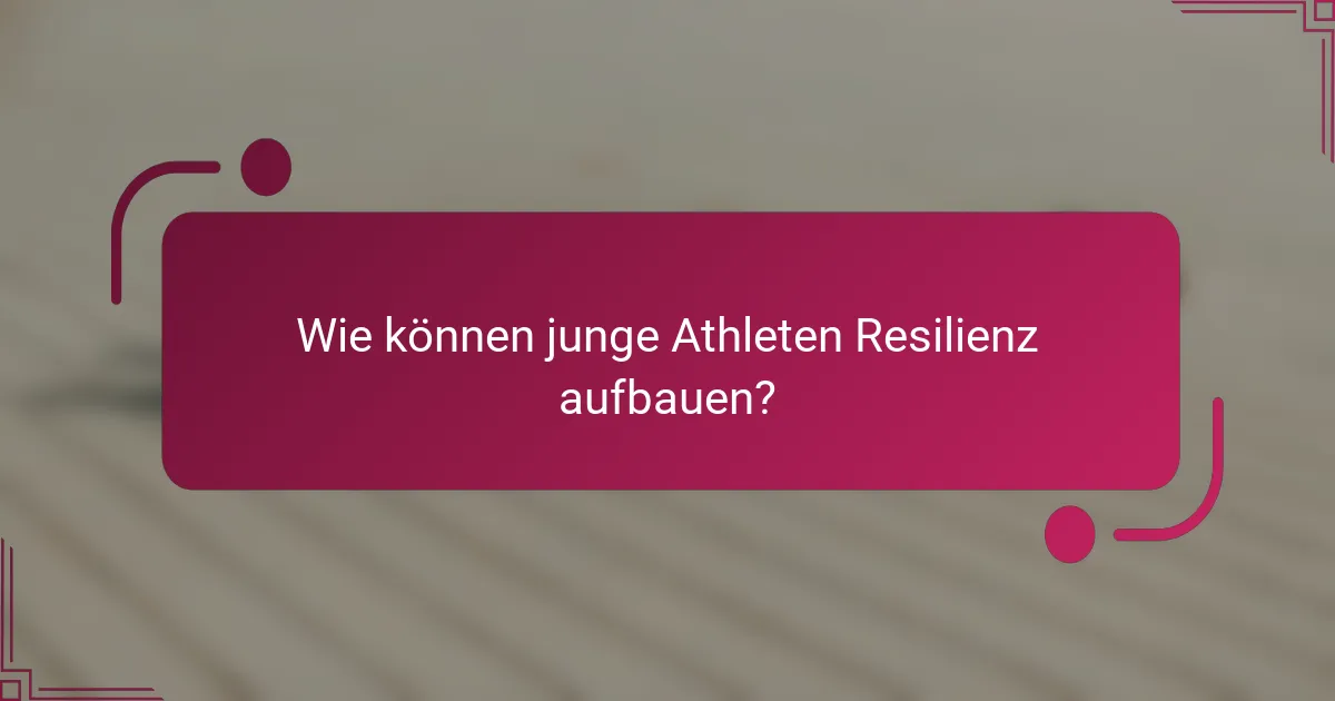 Wie können junge Athleten Resilienz aufbauen?