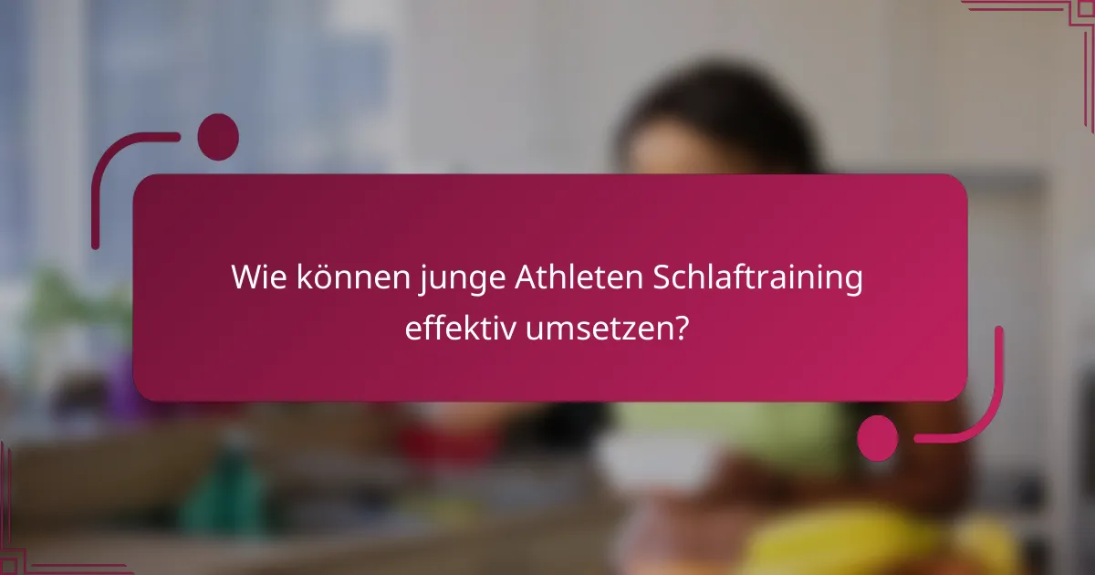 Wie können junge Athleten Schlaftraining effektiv umsetzen?
