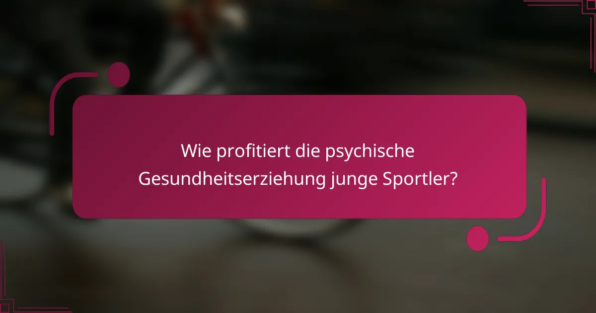 Wie profitiert die psychische Gesundheitserziehung junge Sportler?
