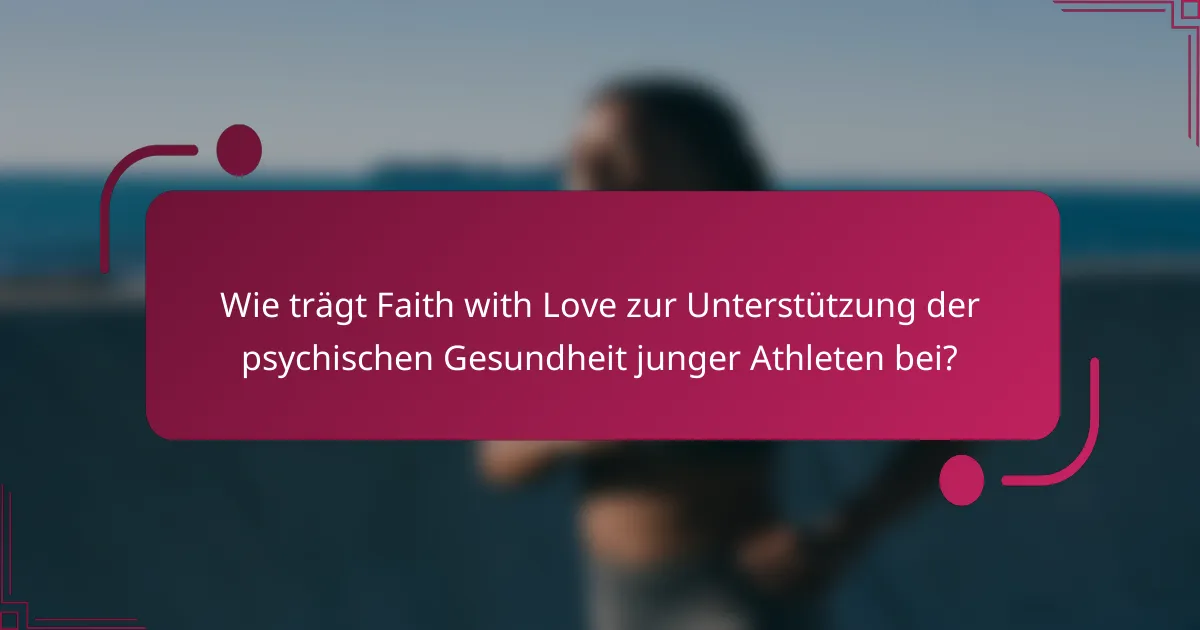 Wie trägt Faith with Love zur Unterstützung der psychischen Gesundheit junger Athleten bei?